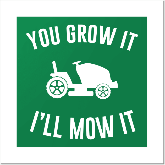 You Grow It I'll Mow It Wall Art by aniza